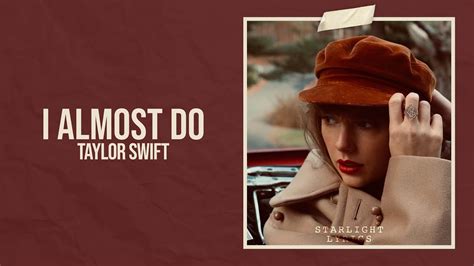 i bet you are tired|Taylor Swift – I Almost Do (Taylor's Version) Lyrics .